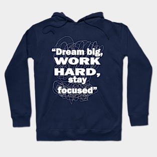 Dream big, work hard, stay focused Hoodie